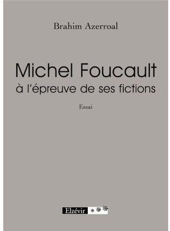 Couverture du livre « Michel Foucault à l'épreuve de ses fictions » de Brahim Azerroal aux éditions Elzevir