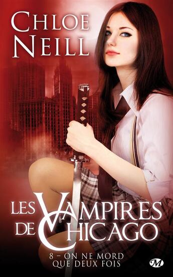 Couverture du livre « Les vampires de Chicago Tome 8 : on ne mord que deux fois » de Chloe Neill aux éditions Milady