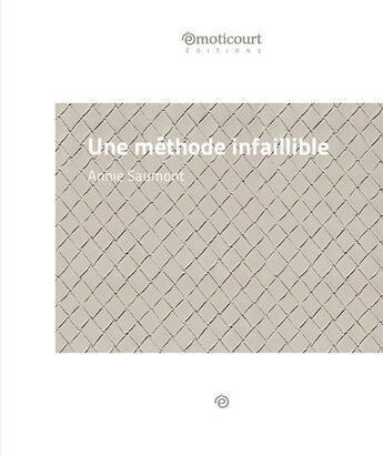 Couverture du livre « Une méthode infaillible » de Annie Saumont aux éditions Emoticourt