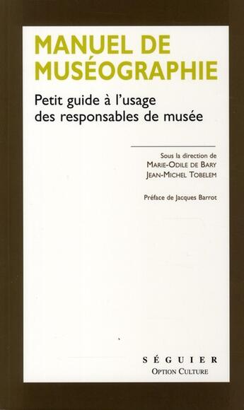 Couverture du livre « Manuel de muséographie ; petit guide à l'usage des responsables de musée » de Jean-Michel Tobelem et Marie-Odile De Bary aux éditions Seguier