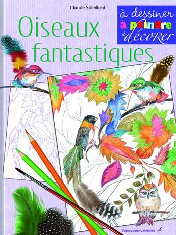 Couverture du livre « Oiseaux fantastiques » de Soleillant C aux éditions Editions Carpentier