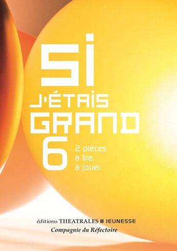 Couverture du livre « Si j'étais grand Tome 6 : 2 pièces à lire, à jouer » de Sabine Tamisier et Jaime Chabaud et Collectif aux éditions Theatrales