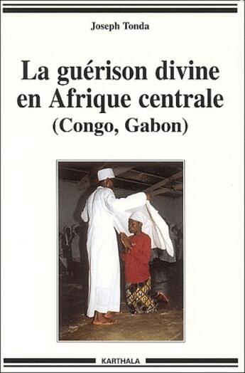 Couverture du livre « La guérison divine en Afrique centrale (Congo, Gabon) » de Joseph Tonda aux éditions Karthala
