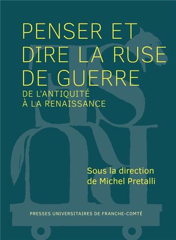 Couverture du livre « Penser et dire la ruse de guerre de l'antiquite a la renaissance » de Pretalli Michel aux éditions Pu De Franche Comte