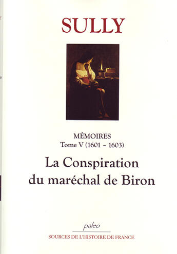 Couverture du livre « Mémoires des sages économies royales. T5 (1601-1603) La Conspiration du maréchal de Biron. » de Maximillien De Béthune (Duc De) Sully aux éditions Paleo