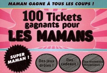 Couverture du livre « 100 tickets gagnants pour les mamans » de  aux éditions Contre-dires