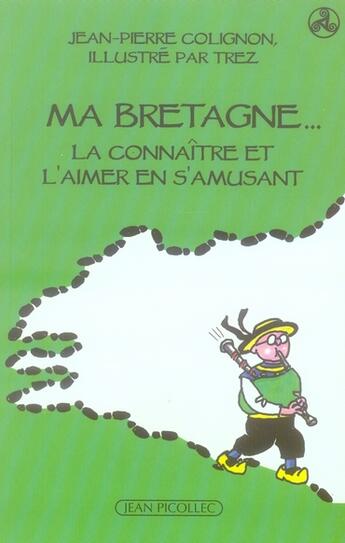 Couverture du livre « Ma Bretagne ; la connaître et l'aimer en s'amusant » de Jean-Pierre Colignon aux éditions Jean Picollec