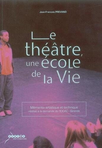 Couverture du livre « Le théâtre, une école de la vie » de Jean-Francois Prevand aux éditions Crdp Bordeaux