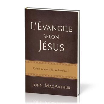 Couverture du livre « L'Évangile selon Jésus : Qu'est-ce que la foi authentique? » de John F. Macarthur aux éditions Publications Chretiennes