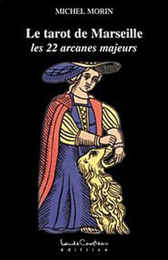 Couverture du livre « Le tarot de Marseille ; Les 22 arcanes majeurs » de Michel Morin aux éditions Louise Courteau