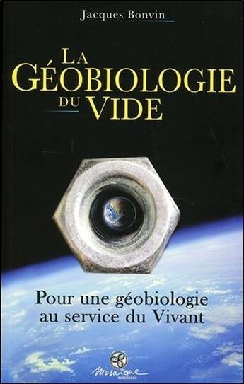 Couverture du livre « La géobiologie du vide ; pour une géobiologie au service du vivant » de Jacques Bonvin aux éditions Mosaique