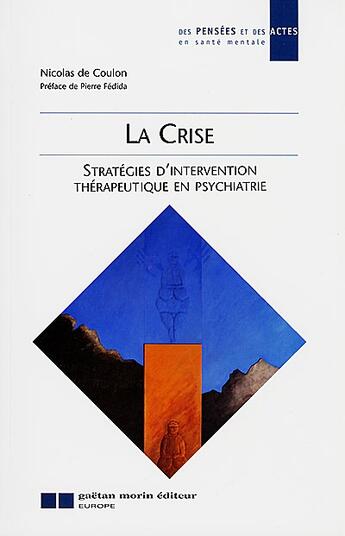 Couverture du livre « La crise ; stratégies d'intervention thérapeutique en psychiatrie » de Coulon (De) N. aux éditions Gaetan Morin