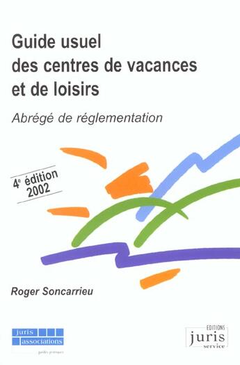 Couverture du livre « Guide Usuel Des Centres De Vacances Et De Loisirs ; Abrege De Reglementation ; 4e Edition » de Roger Soncarrieu aux éditions Juris Editions