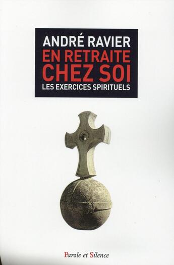 Couverture du livre « En retraite chez soi ; les exercices spirituels » de Andre Ravier aux éditions Parole Et Silence