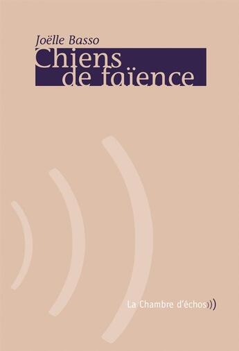 Couverture du livre « Chiens de faïence » de Basso Joelle aux éditions Chambre D'echos