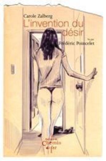 Couverture du livre « L'invention du désir » de Carole Zalberg et Frederic Poincelet aux éditions Chemin De Fer