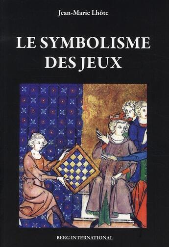 Couverture du livre « Le symbolisme des jeux » de Lhote Jean-Marie aux éditions Berg International