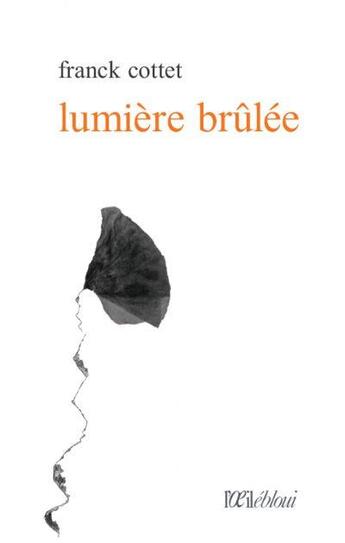 Couverture du livre « Lumière brûlée » de Franck Cottet aux éditions L'oeil Ebloui