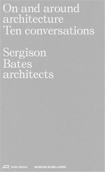 Couverture du livre « On and around architecture ten conversations sergison bates architects » de  aux éditions Park Books