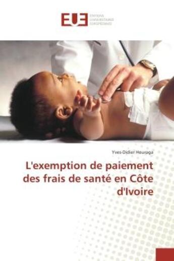 Couverture du livre « L'exemption de paiement des frais de sante en cote d'Ivoire » de Yves-Didier Houraga aux éditions Editions Universitaires Europeennes