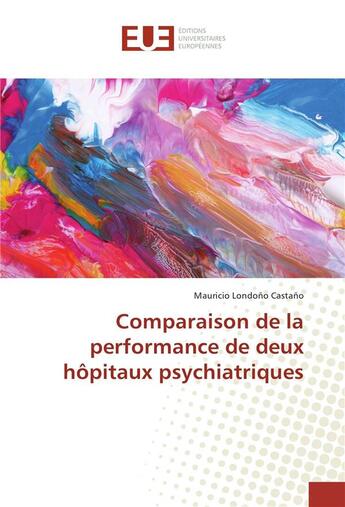 Couverture du livre « Comparaison de la performance de deux hopitaux psychiatriques » de Londono Castano M. aux éditions Editions Universitaires Europeennes