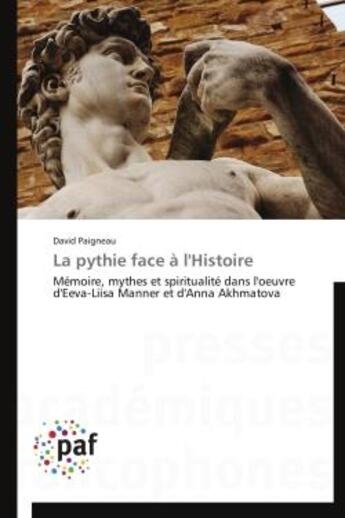 Couverture du livre « La pythie face a l'histoire - memoire, mythes et spiritualite dans l'oeuvre d'eeva-liisa manner et d » de Paigneau David aux éditions Presses Academiques Francophones