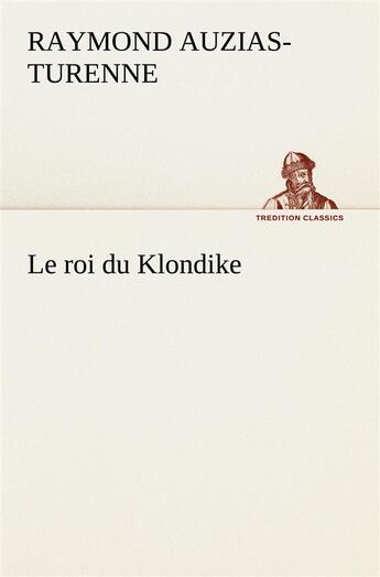 Couverture du livre « Le roi du klondike » de Auzias-Turenne R. aux éditions Tredition