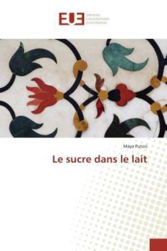 Couverture du livre « Le sucre dans le lait » de Putois Maya aux éditions Editions Universitaires Europeennes