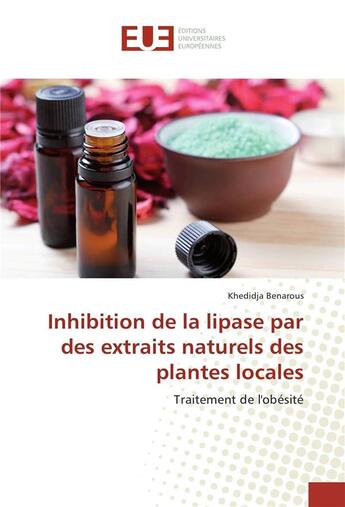 Couverture du livre « Inhibition de la lipase par des extraits naturels des plantes locales » de Benarous Khedidja aux éditions Editions Universitaires Europeennes