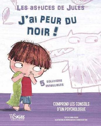 Couverture du livre « Les astuces de Jules ; j'ai peur du noir ! » de Federica Nuccio et Roberta Vottero et Chiara Piroddi aux éditions White Star Kids