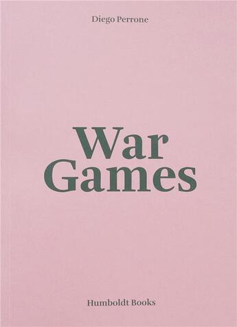 Couverture du livre « War games » de Diego Perrone aux éditions Humboldt Books