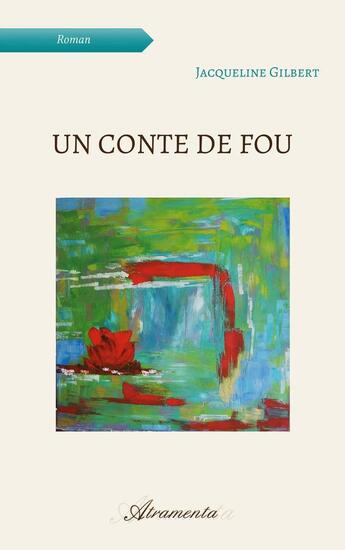 Couverture du livre « Un conte de fou » de Jacqueline Gilbert aux éditions Atramenta