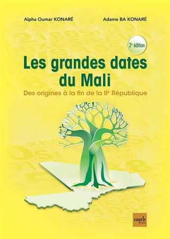 Couverture du livre « Les grandes dates du Mali ; des origines à la fin de la IIe République (2e édition) » de Adame Ba Konare et Alpha Oumar Konare aux éditions Cauris Livres