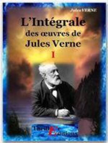 Couverture du livre « L'intégrale des oeuvres t.1 » de Jules Verne aux éditions Thriller Editions