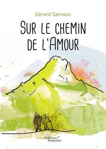 Couverture du livre « Sur le chemin de l'amour » de Gerard Samson aux éditions Baudelaire