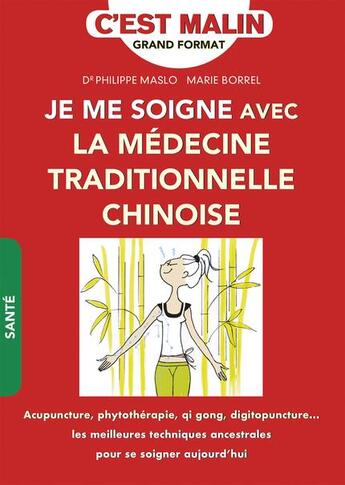 Couverture du livre « C'est malin grand format : je me soigne avec la médecine traditionnelle chinoise » de Marie Borrel et Philippe Maslo aux éditions Leduc