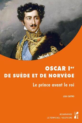 Couverture du livre « Oscar Ier de Suède et de Norvège : Le prince avant le roi » de Lisa Castro aux éditions Pu De Provence