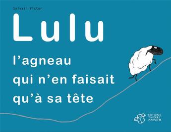 Couverture du livre « Lulu, l'agneau qui n'en faisait qu'à sa tête » de Sylvain Victor aux éditions Thierry Magnier