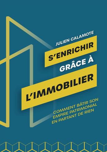 Couverture du livre « S'enrichir grâce à l'immobilier ; comment bâtir son empire patrimonial en partant de rien » de Julien Calamote aux éditions Kobo By Fnac