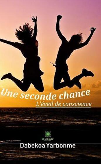 Couverture du livre « Une seconde chance : l'éveil de conscience » de Dabekoa Yarbonme aux éditions Le Lys Bleu