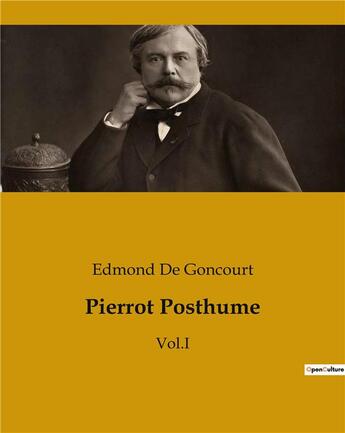 Couverture du livre « Pierrot Posthume : Vol.I » de Edmond De Goncourt aux éditions Culturea