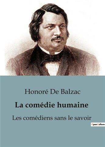 Couverture du livre « La comédie humaine : Les comédiens sans le savoir : Les comédiens sans le savoir » de Honoré De Balzac aux éditions Culturea