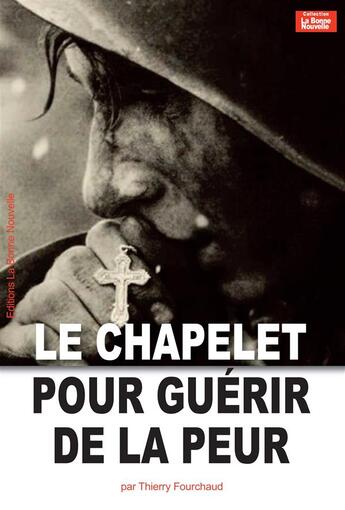 Couverture du livre « Le chapelet pour guérir de la peur » de Thierry Fourchaud aux éditions La Bonne Nouvelle