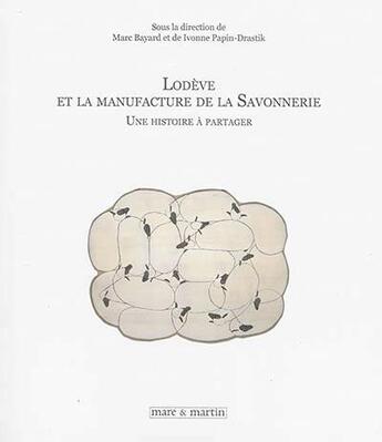 Couverture du livre « Lodève et la manufacture de la savonnerie ; une histoire à partager » de  aux éditions Mare & Martin