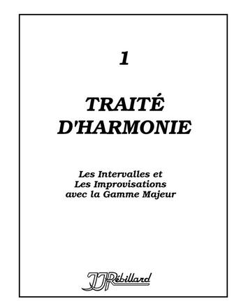 Couverture du livre « Traité d'harmonie T.1 ; les intervalles et les improvisations avec la gamme majeur » de Jean-Jacques Rebillard aux éditions Jj Rebillard