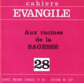 Couverture du livre « Cahiers Evangiles - numéro 28 Aux racines de la sagesse » de Col Cahiers Evangile aux éditions Cerf