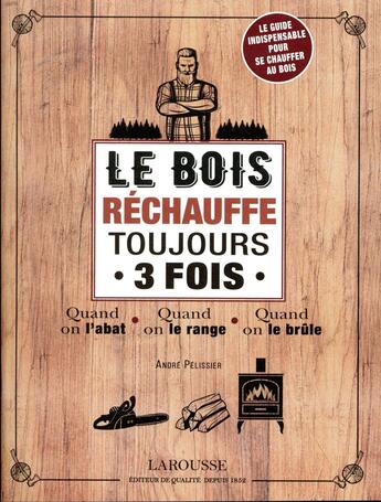 Couverture du livre « Le bois rechauffé toujours 3 fois » de Andre Pelissier aux éditions Larousse