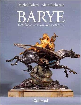 Couverture du livre « Barye ; catalogue raisonné des sculptures » de Michel Poletti et Alain Richarme aux éditions Gallimard