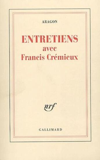 Couverture du livre « Entretiens avec Francis Crémieux » de Louis Aragon aux éditions Gallimard