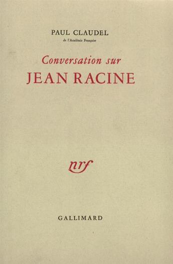 Couverture du livre « Conversation sur Jean Racine » de Paul Claudel aux éditions Gallimard